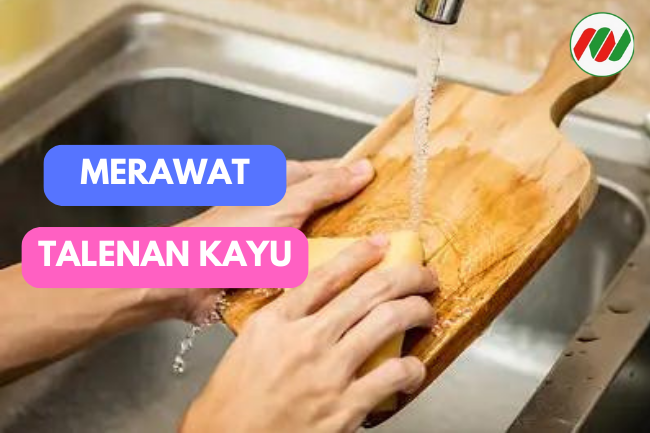 Panduan Merawat Talenan Kayu Agar Tidak Cepat Rusak dan Awet